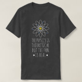 Physics Is Theoretical The Fun Is Real Atom Art Sc Tシャツ (デザイン正面)
