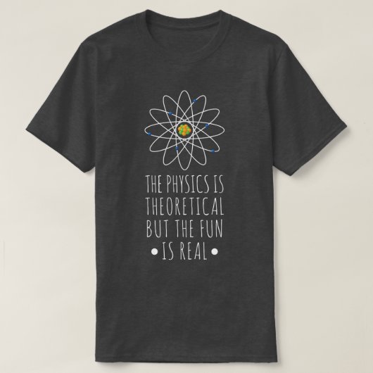 Physics Is Theoretical The Fun Is Real Atom Art Sc Tシャツ (デザイン正面)