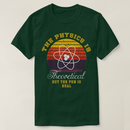 Physics Is Theoretical The Fun Is Real Retro Scien Tシャツ (デザイン正面)