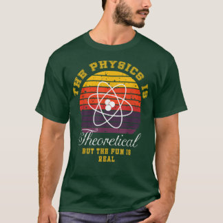 Physics Is Theoretical The Fun Is Real Retro Scien Tシャツ
