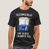 Physics Technically The Glass Is Always Full Tシャツ (正面)