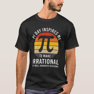 Pi日おもしろい私は不合理な決断を行うために Tシャツ