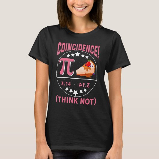 Pi 3,14 Pie Coincidence I Think Not Math Pun Tシャツ (正面)