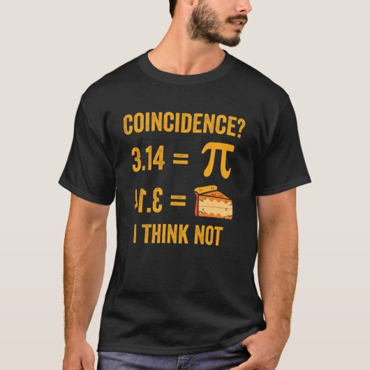 Pi 3 14 Pie Concidencies I Not 考え Math Pun Pi Da Tシャツ (正面)