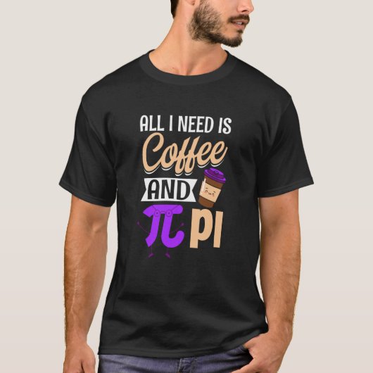 Pi Day Live必要なのはコーヒーとPI Math 14 Ma Tシャツ (正面)