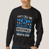 Pi Day Math Nerd Call me Pi Irrational don't Know  スウェットシャツ (正面)