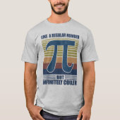 Pi Like a Regular Number But Infinitely Cooler Tシャツ (正面)