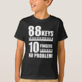 Piano 88 Keys 10 Fingers Not A Piano Problem Tシャツ (正面)