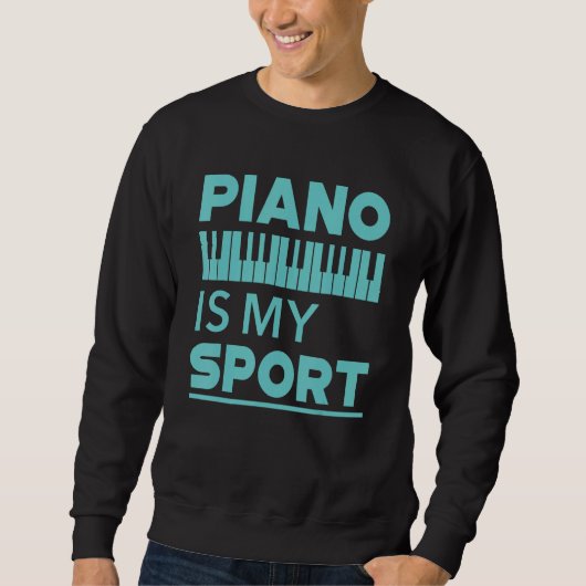 Piano Is My Sport  Pianist Music Keyboard Musician スウェットシャツ (正面)