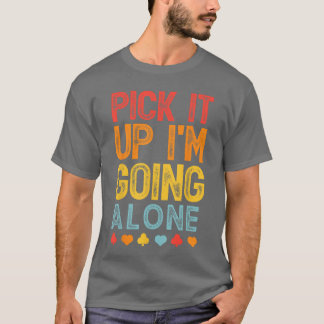 Pick It Up Im Going Alone Euchre Lover Gamers Funn Tシャツ