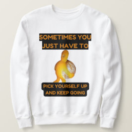 Pick Yourself Up and Keep Going Sweatshirt スウェットシャツ