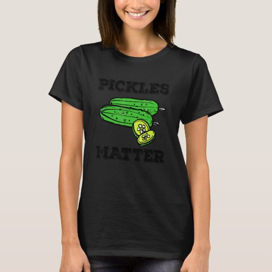 Pickle Food Quote For Cucumber   Pickles Matter Tシャツ (正面)