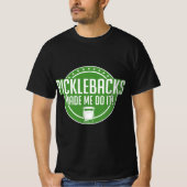 Picklebacks Made Me Do It, Funny Pickleback shot  Tシャツ (正面)