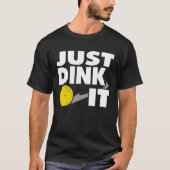 PickleballのワイシャツちょうどDinkそれPIckleballのギフト Tシャツ (正面)