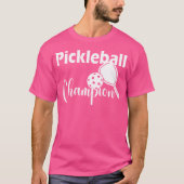 Pickleball Champion For A Pickle Fan Pickleball Tシャツ (正面)