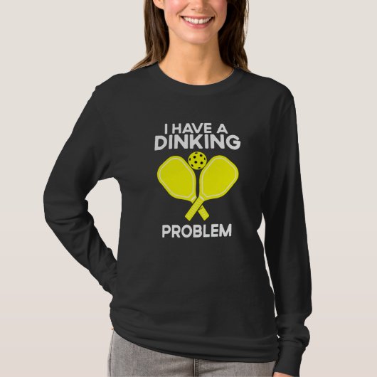 Pickleball I Have A Dinking Problem Tシャツ (正面)