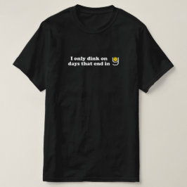 Pickleball - I Only Dink on 日That End in Y Tシャツ