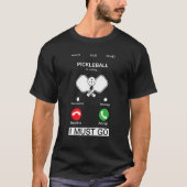 Pickleball Is Calling And I Must Go  Phone Screen  Tシャツ (正面)