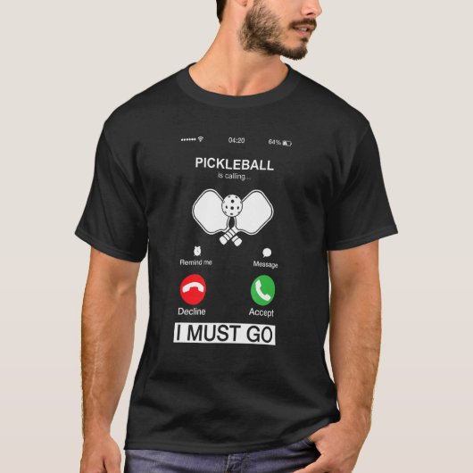 Pickleball Is Calling And I Must Go  Phone Screen  Tシャツ (正面)