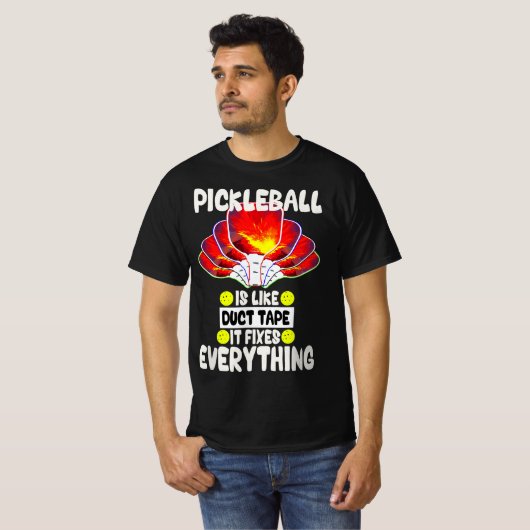 Pickleball is like duct tape it fixes everything  tシャツ (正面フル)