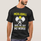 Pickleball make me say bad words funny pickleball tシャツ (正面)