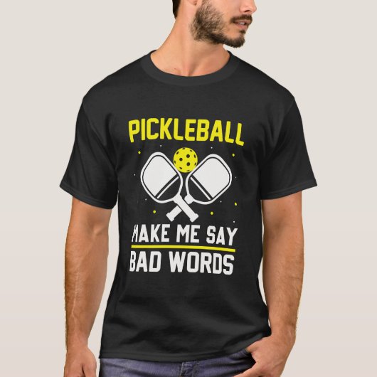 Pickleball make me say bad words funny pickleball tシャツ (正面)