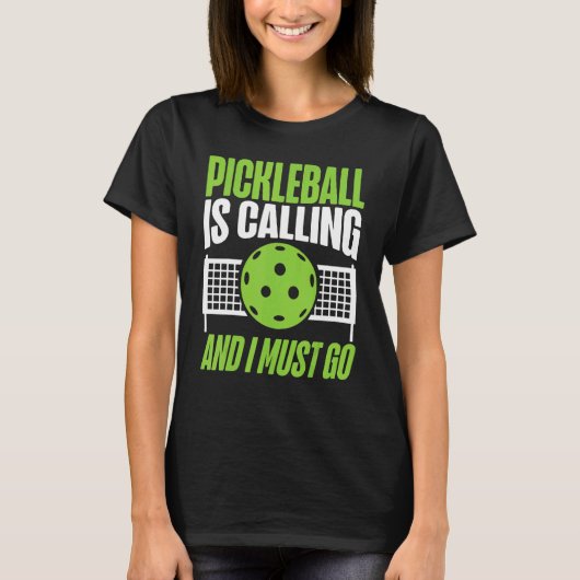 Pickleball Pickleball Is Calling And I Must Go Tシャツ (正面)