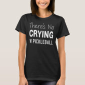 Pickleball, Pickleball Playerに泣き叫びはありません Tシャツ (正面)