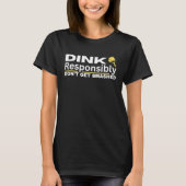 Pickleball Player Dink Responsibly Don't Get Smash Tシャツ (正面)
