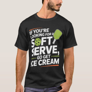 Pickleball Player Looking for A Soft Serve Go Get Tシャツ