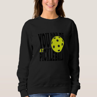 Pickleball Player Saying You Had Me At Pickleball スウェットシャツ