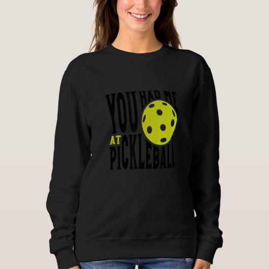 Pickleball Player Saying You Had Me At Pickleball スウェットシャツ (正面)