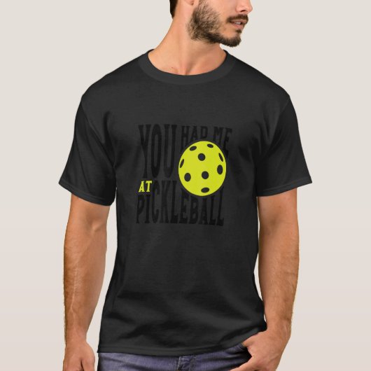 Pickleball Player Saying You Had Me At Pickleball Tシャツ (正面)