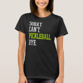 Pickleball Sorry Can't Pickleball Player Tシャツ (正面)
