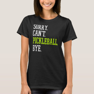 Pickleball Sorry Can't Pickleball Player Tシャツ