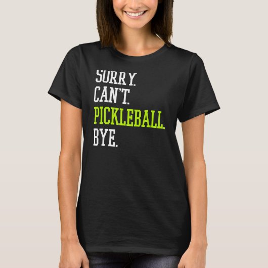 Pickleball Sorry Can't Pickleball Player Tシャツ (正面)