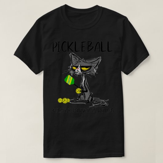 PickleballCausingIsWronggiftIdeasForCatLover Tシャツ (デザイン正面)