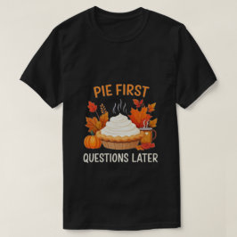 Pie First、後で質問:おもしろいとフェスティバル Tシャツ