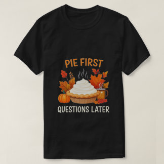Pie First、後で質問：おもしろいとフェスティバル Tシャツ