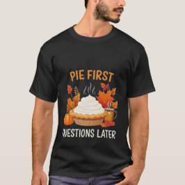 Pie First、後で質問:おもしろいとフェスティバル Tシャツ