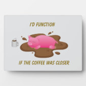 Pig Coffee Humor| I’d Function If Coffee Was Close フォトプラーク (正面)