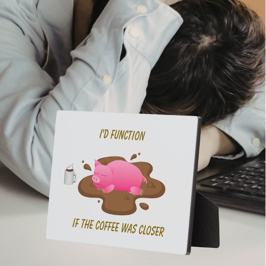 Pig Coffee Humor| I’d Function If Coffee Was Close フォトプラーク