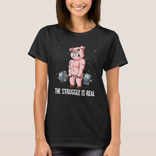 Pig Gym Weight Training The Struggle Is Real Tシャツ (正面)