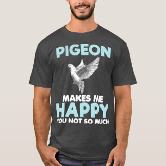 Pigeon Makes Me Happy Funny Gift Lover Women Tシャツ
