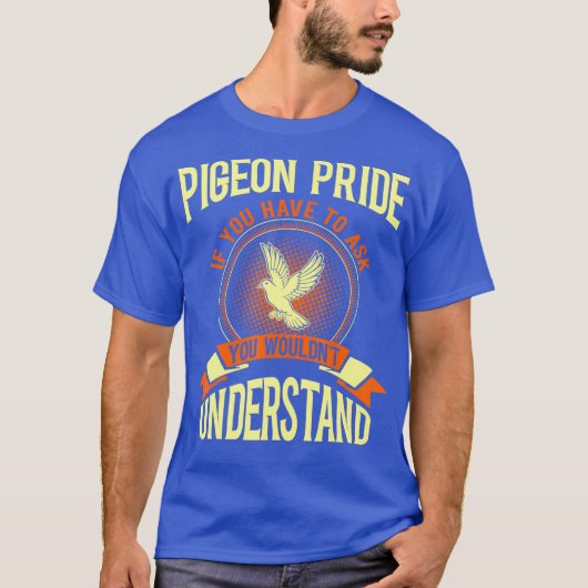 Pigeon Pride If You Have To Ask Gift Tshirt Tシャツ (正面)