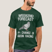 Pigeon Racing   Funny Weekend Forecast Tシャツ (正面)