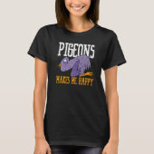 Pigeons Makes Me Happy Flying Animal Pigeon   Tシャツ (正面)