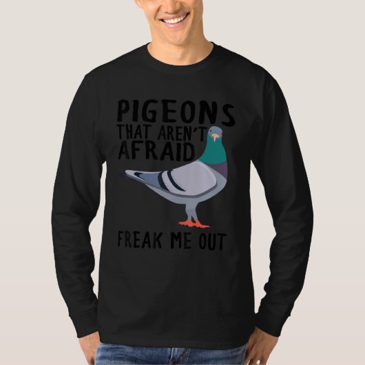 Pigeons That Aren't Afraid Freak Me Out Tシャツ (正面)