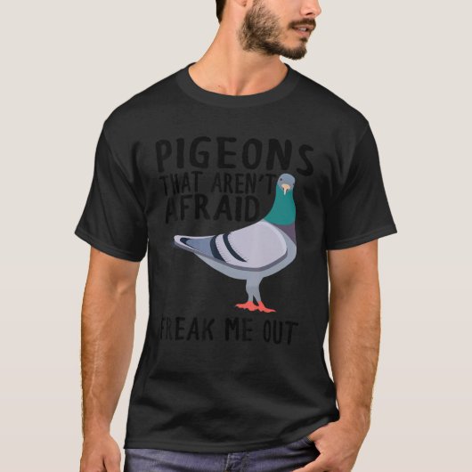 Pigeons That Aren't Afraid Freak Me Out Tシャツ (正面)