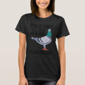 Pigeons That Aren't Afraid Freak Me Out Tシャツ (正面)